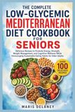 The Complete Low-Glycemic Mediterranean Diet Cookbook for Seniors