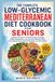The Complete Low-Glycemic Mediterranean Diet Cookbook for Seniors