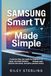 Samsung Smart TV Made Simple: A Step-by-step User Guide for Beginners to Setup, Use Smart Features, Manage Apps, Pictures and Sound, and Solve Common Issues