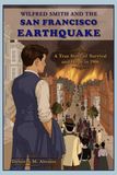 Wilfred Smith and the San Francisco Earthquake: A True Story of the 1906 San Francisco Earthquake for Young Readers