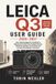 Leica Q3 User Guide 2026-2027: The Complete Beginner's Handbook to Mastering Your Full-Frame Compact Camera, Autofocus Settings, Lens Controls and Everyday Photography Techniques