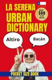 La Serena Urban Dictionary: A Traveler’s Guide to La Serena Slang, Culture, and Chilean Spanish