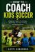 How Mavericks Way The Mavericks Way: Coaching- How to Coach Kids Soccer