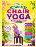 The Ultimate Chair Yoga Book for Seniors Over 60
