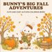 Bunny's Big Fall Adventures: Livre de coloriage d'automne mignon et confortable