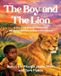 The Boy and the Lion: A True Story of a Lost Maasai Boy Mysteriously Protected by a Wild Lioness
