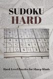HARD Sudoku Puzzle Book: Sudoku Puzzles for Sharp Minds. Calm the Mind, Relax, and Focus | 6x9 Inches, 110 Pages | 50+Puzzles | Solutions Included