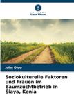 Soziokulturelle Verlag Unser Wissen Soziokulturelle Faktoren und Frauen im Baumzuchtbetrieb in Siaya, Kenia