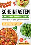 Scheinfasten Thermomix Scheinfasten mit dem Thermomix: Das Kochbuch mit lecker-leichten Scheinfasten-Rezepten für den Thermomix | Scheinfasten Rezeptbuch für den Thermomix mit Scheinfastenplänen und über 65 Rezepten