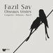 Oiseaux Fazil Say: Oiseaux Tristes