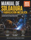 MANUAL DE SOLDADURA Y FABRICACIÓN METÁLICA: La guía completa del principiante al profesional: procesos MIG/MAG, TIG, por electrodo revestido e hilo ... corte, seguridad y proyectos de taller