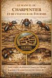 LE Independently Published Le Manuel Du Charpentier Et de l'Éleveur de Fourmis