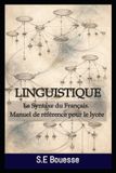 Linguistiquе Independently Published Linguistiquе : Lа Sуntаxе du Frаnçаis (Маnuеl dе référеnсе pоur lе lусéе) Paperback