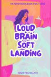 Loud Brain, Soft Landing: For When Feelings Feel Too Big