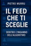 Il feed che ti sceglie - dentro l’inganno dell’algoritmo
