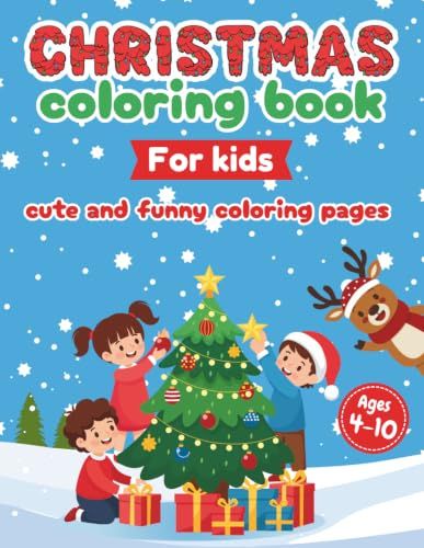 Christmas Coloring Book for Kids Ages 4-8: 100+ Cute and Funny Christmas Coloring Pages: Santa, Reindeer, Gingerbread Friends & Festive Holiday Scenes – Single-Sided Coloring Book for Boys and Girls