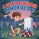 A Day to Remember Memorial Day: A Memorial Day Picture Book for Kids About Heroes, Gratitude, and the Meaning of Freedom