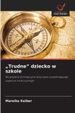 "Trudne" Wydawnictwo Nasza Wiedza "Trudne" dziecko w szkole