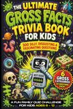 The Ultimate Gross Facts Trivia Book for Kids