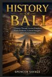 HISTORY Independently Published History of Bali: A Journey Through Ancient Kingdoms, Hindu Traditions, Colonial Struggles, and Cultural Survival Paperback
