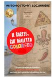 Il barese, che dialetto colorato!: Unico, completo e pittoresco glossario semiserio in lingua “Barese – Italiano” derivato dalla tradizione locale.