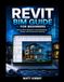 Revit BIM Guide for Beginners: Step-by-Step Approach to Smart Modeling, Design, and Construction Planning