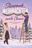 Steiermark, Weihnachten und eine zweite Chance: Ein Romance-Adventskalender in 24 Kapiteln