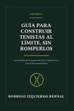 GUÍA PARA CONSTRUIR TENISTAS AL LÍMITE, SIN ROMPERLOS: VOLUMEN 1, LOS PRINCIPIOS DE LA PREPARACIÓN FÍSICA, FUNDAMENTO Y ESENCIA DEL ENTRENAMIENTO