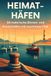 Heimat-Häfen: 50 malerische Binnen- und Küstenhäfen mit maritimem Flair
