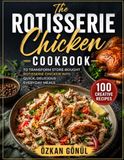 The Rotisserie Chicken Cookbook
