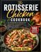 The Rotisserie Chicken Cookbook