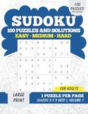 Sudoku Easy Medium Hard – Volume 1: 100 Puzzles and Solutions for Adults | Large Print | One Puzzle Per Page | Classic 9×9 Grids