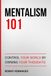 Mentalism 101: Control Your World by Owning Your Thoughts