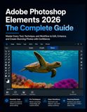 Adobe Photoshop Elements 2026 The Complete Guide