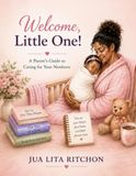 Welcome, Little One!: A Parent's Guide to Caring for Your Newborn