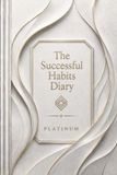 The Successful Habits Diary: A Guided Daily Journal for Goal Setting, Habit Tracking, Productivity, Personal Growth, Time Management, and Success