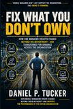 Fix What You Don't Own: How One Manager Creates Change Beyond His Department—and Transforms Performance Across the Organization