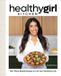 HealthyGirl Kitchen: 100+ Plant-Based Recipes to Live Your Healthiest Life