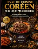 Livre de cuisine coréen pour les repas quotidiens: Un voyage culinaire à travers 117 recettes délicieuses et accessibles