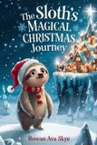 The Rowan Ava Skye Axel the Axolotl's Festive Adventure-The Sloth's Magical Christmas Journey