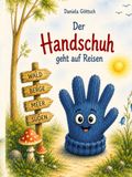 Der Handschuh geht auf Reisen: Eine abenteuerliche Geschichte über Freundschaft, Mut und die Lust, die Welt zu entdecken