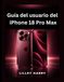 Guía Apple Guía del usuario del iPhone 18 Pro Max: Configuración, funciones inteligentes, cámara, seguridad y solución de problemas