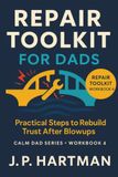 Repair Toolkit for Dads: Practical Steps to Rebuild Trust After Blowups