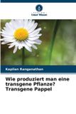 Wie Verlag Unser Wissen Wie produziert man eine transgene Pflanze? Transgene Pappel
