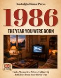 1986: The Year You Were Born (UK Edition): Facts, Memories, Prices, Culture & Activities from Your Birth Year