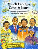Black Leaders: Color and Learn: Inspiring African American Leaders for Young Minds