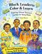 Black Leaders: Color and Learn: Inspiring African American Leaders for Young Minds