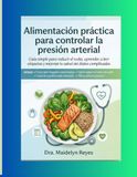 Alimentación práctica para controlar la presión arterial: Guía simple para reducir el sodio y cuidar tu corazón