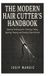 The Independently Published The Modern Hair Cutter's Handbook: Essential Techniques for Trimming, Fading, Layering, Shaping, and Creating Clean Haircuts