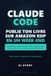 Claude Code Claude Code publie ton livre sur Amazon KDP en un week-end: La méthode pas-à-pas pour créer, mettre en page et vendre ton livre grâce à l'IA — même sans savoir écrire ni coder.